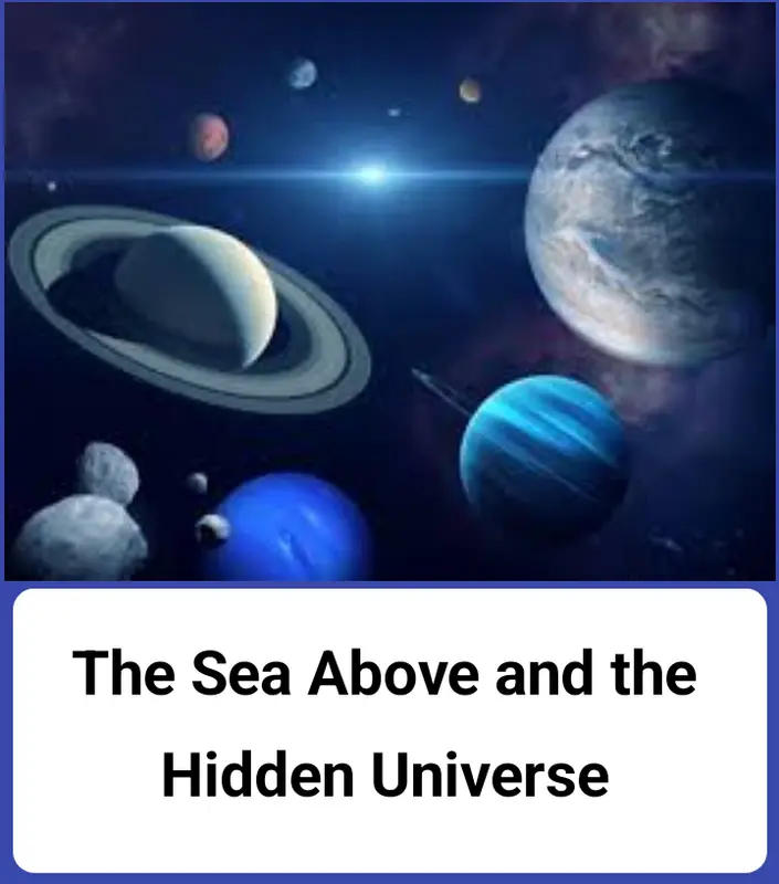 The Sea Above and the Hidden Universe